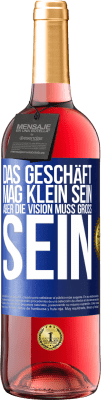 29,95 € Kostenloser Versand | Roséwein ROSÉ Ausgabe Das Geschäft mag klein sein, aber die Vision muss groß sein Blaue Markierung. Anpassbares Etikett Junger Wein Ernte 2024 Tempranillo