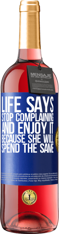 29,95 € Free Shipping | Rosé Wine ROSÉ Edition Life says stop complaining and enjoy it, because she will spend the same Blue Label. Customizable label Young wine Harvest 2025 Tempranillo