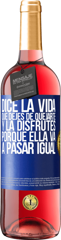 29,95 € Envío gratis | Vino Rosado Edición ROSÉ Dice la vida que dejes de quejarte y la disfrutes, porque ella va a pasar igual Etiqueta Azul. Etiqueta personalizable Vino joven Cosecha 2024 Tempranillo