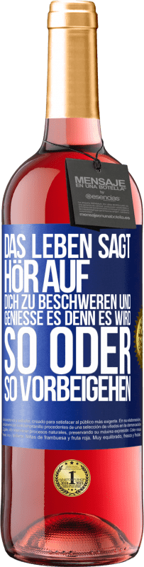 29,95 € Kostenloser Versand | Roséwein ROSÉ Ausgabe Das Leben sagt, hör auf dich zu beschweren und genieße es, denn es wird so oder so vorbeigehen. Blaue Markierung. Anpassbares Etikett Junger Wein Ernte 2024 Tempranillo