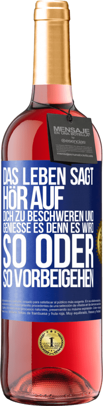 29,95 € Kostenloser Versand | Roséwein ROSÉ Ausgabe Das Leben sagt, hör auf dich zu beschweren und genieße es, denn es wird so oder so vorbeigehen. Blaue Markierung. Anpassbares Etikett Junger Wein Ernte 2025 Tempranillo