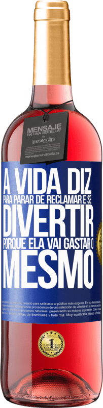 29,95 € Envio grátis | Vinho rosé Edição ROSÉ A vida diz para parar de reclamar e se divertir, porque ela vai gastar o mesmo Etiqueta Azul. Etiqueta personalizável Vinho jovem Colheita 2024 Tempranillo