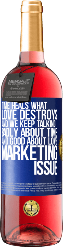 29,95 € Free Shipping | Rosé Wine ROSÉ Edition Time heals what love destroys. And we keep talking badly about time and good about love. Marketing issue Blue Label. Customizable label Young wine Harvest 2023 Tempranillo