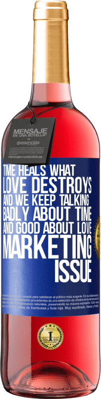 29,95 € Free Shipping | Rosé Wine ROSÉ Edition Time heals what love destroys. And we keep talking badly about time and good about love. Marketing issue Blue Label. Customizable label Young wine Harvest 2024 Tempranillo