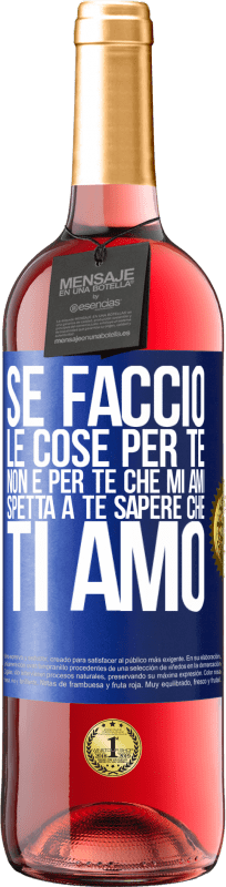 29,95 € Spedizione Gratuita | Vino rosato Edizione ROSÉ Se faccio le cose per te, non è per te che mi ami. Spetta a te sapere che ti amo Etichetta Blu. Etichetta personalizzabile Vino giovane Raccogliere 2024 Tempranillo