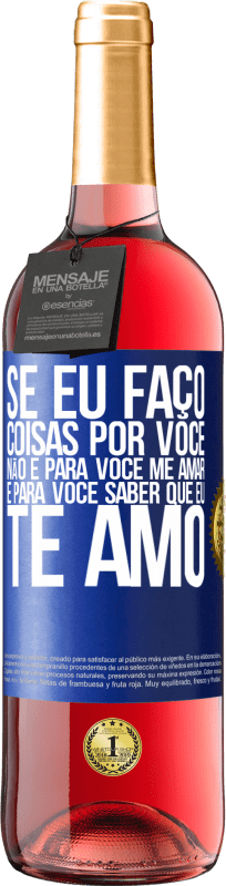 29,95 € Envio grátis | Vinho rosé Edição ROSÉ Se eu faço coisas por você, não é para você me amar. É para você saber que eu te amo Etiqueta Azul. Etiqueta personalizável Vinho jovem Colheita 2024 Tempranillo