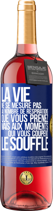 29,95 € Envoi gratuit | Vin rosé Édition ROSÉ La vie ne se mesure pas au nombre de respirations que vous prenez mais aux moments qui vous coupent le souffle Étiquette Bleue. Étiquette personnalisable Vin jeune Récolte 2024 Tempranillo