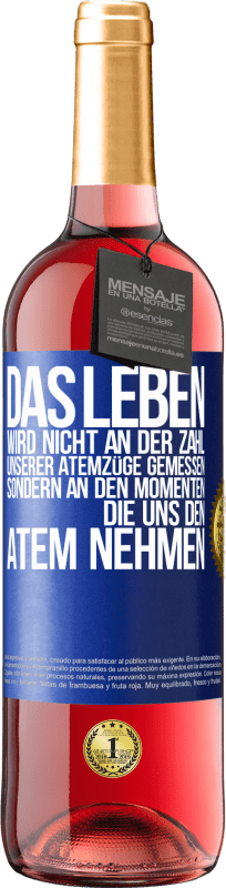 29,95 € Kostenloser Versand | Roséwein ROSÉ Ausgabe Das Leben wird nicht an der Zahl unserer Atemzüge gemessen, sondern an den Momenten, die uns den Atem nehmen Blaue Markierung. Anpassbares Etikett Junger Wein Ernte 2024 Tempranillo