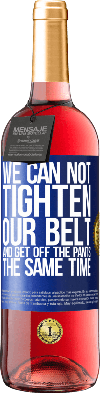 29,95 € Free Shipping | Rosé Wine ROSÉ Edition We can not tighten our belt and get off the pants the same time Blue Label. Customizable label Young wine Harvest 2025 Tempranillo
