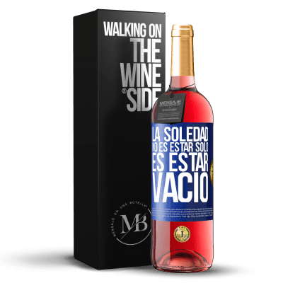 «La soledad no es estar solo, es estar vacío» Edición ROSÉ