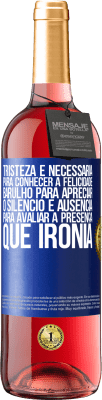 29,95 € Envio grátis | Vinho rosé Edição ROSÉ Tristeza é necessária para conhecer a felicidade, barulho para apreciar o silêncio e ausência para avaliar a presença. Que Etiqueta Azul. Etiqueta personalizável Vinho jovem Colheita 2023 Tempranillo