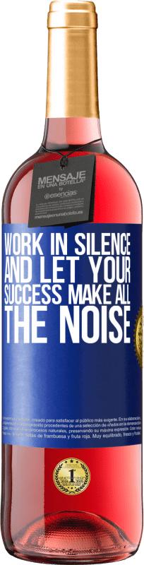 29,95 € Free Shipping | Rosé Wine ROSÉ Edition Work in silence, and let your success make all the noise Blue Label. Customizable label Young wine Harvest 2023 Tempranillo