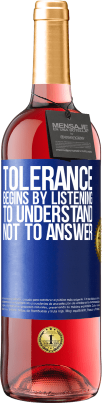 29,95 € Free Shipping | Rosé Wine ROSÉ Edition Tolerance begins by listening to understand, not to answer Blue Label. Customizable label Young wine Harvest 2023 Tempranillo