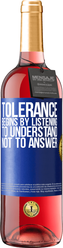 29,95 € Free Shipping | Rosé Wine ROSÉ Edition Tolerance begins by listening to understand, not to answer Blue Label. Customizable label Young wine Harvest 2024 Tempranillo