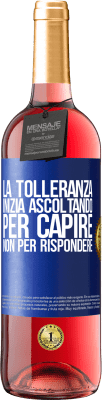 29,95 € Spedizione Gratuita | Vino rosato Edizione ROSÉ La tolleranza inizia ascoltando per capire, non per rispondere Etichetta Blu. Etichetta personalizzabile Vino giovane Raccogliere 2024 Tempranillo