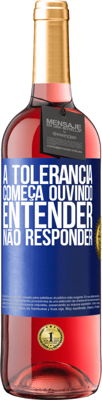 29,95 € Envio grátis | Vinho rosé Edição ROSÉ A tolerância começa ouvindo entender, não responder Etiqueta Azul. Etiqueta personalizável Vinho jovem Colheita 2024 Tempranillo