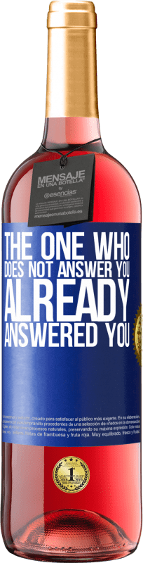 29,95 € Free Shipping | Rosé Wine ROSÉ Edition The one who does not answer you, already answered you Blue Label. Customizable label Young wine Harvest 2023 Tempranillo