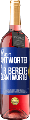 29,95 € Kostenloser Versand | Roséwein ROSÉ Ausgabe Wer dir nicht antwortet, hat dir bereits geantwortet Blaue Markierung. Anpassbares Etikett Junger Wein Ernte 2024 Tempranillo