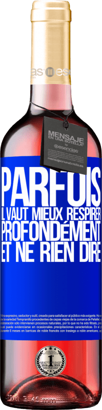 29,95 € Envoi gratuit | Vin rosé Édition ROSÉ Parfois, il vaut mieux respirer profondément et ne rien dire Étiquette Bleue. Étiquette personnalisable Vin jeune Récolte 2024 Tempranillo