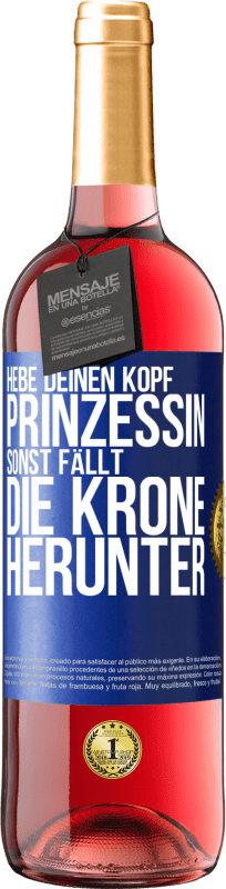 29,95 € Kostenloser Versand | Roséwein ROSÉ Ausgabe Hebe deinen Kopf, Prinzessin. Sonst fällt die Krone herunter Blaue Markierung. Anpassbares Etikett Junger Wein Ernte 2024 Tempranillo