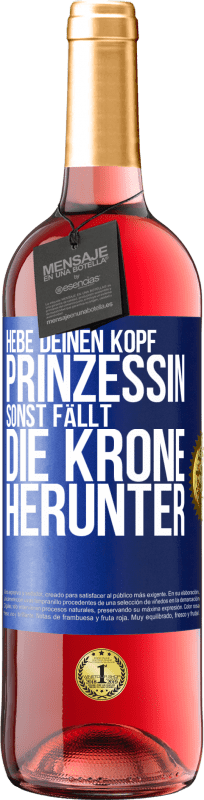 29,95 € Kostenloser Versand | Roséwein ROSÉ Ausgabe Hebe deinen Kopf, Prinzessin. Sonst fällt die Krone herunter Blaue Markierung. Anpassbares Etikett Junger Wein Ernte 2025 Tempranillo