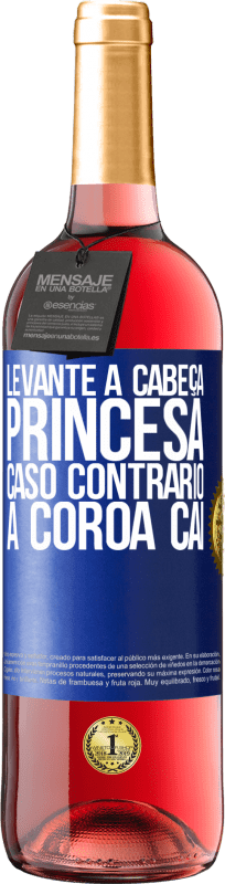 29,95 € Envio grátis | Vinho rosé Edição ROSÉ Levante a cabeça, princesa. Caso contrário, a coroa cai Etiqueta Azul. Etiqueta personalizável Vinho jovem Colheita 2024 Tempranillo