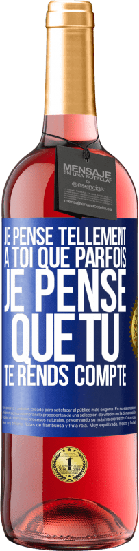 29,95 € Envoi gratuit | Vin rosé Édition ROSÉ Je pense tellement à toi que parfois je pense que tu te rends compte Étiquette Bleue. Étiquette personnalisable Vin jeune Récolte 2024 Tempranillo