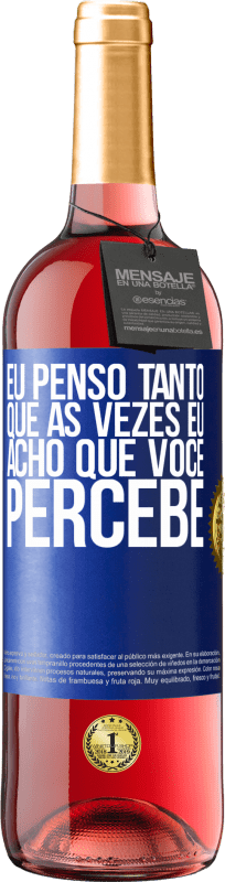 29,95 € Envio grátis | Vinho rosé Edição ROSÉ Eu penso tanto que às vezes eu acho que você percebe Etiqueta Azul. Etiqueta personalizável Vinho jovem Colheita 2025 Tempranillo