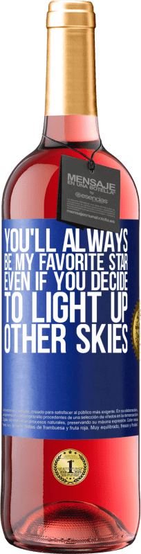 29,95 € Free Shipping | Rosé Wine ROSÉ Edition You'll always be my favorite star, even if you decide to light up other skies Blue Label. Customizable label Young wine Harvest 2023 Tempranillo