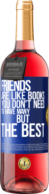 29,95 € Free Shipping | Rosé Wine ROSÉ Edition Friends are like books. You don't need to have many, but the best Blue Label. Customizable label Young wine Harvest 2024 Tempranillo