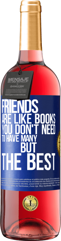 29,95 € Free Shipping | Rosé Wine ROSÉ Edition Friends are like books. You don't need to have many, but the best Blue Label. Customizable label Young wine Harvest 2024 Tempranillo