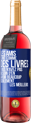 29,95 € Envoi gratuit | Vin rosé Édition ROSÉ Les amis sont comme des livres. Vous n'avez pas besoin d'en avoir beaucoup, seulement les meilleurs Étiquette Bleue. Étiquette personnalisable Vin jeune Récolte 2023 Tempranillo