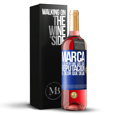 «Marca es el perfume que usas. Reputación, el olor que dejas» Edición ROSÉ