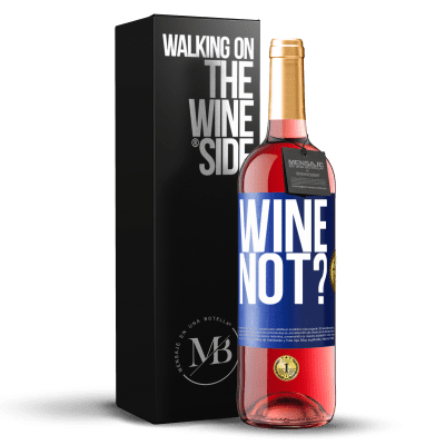 «Wine not?» ROSÉ Edition