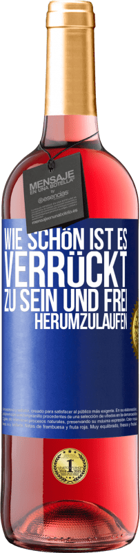 29,95 € Kostenloser Versand | Roséwein ROSÉ Ausgabe Wie schön ist es, verrückt zu sein und frei herumzulaufen Blaue Markierung. Anpassbares Etikett Junger Wein Ernte 2024 Tempranillo