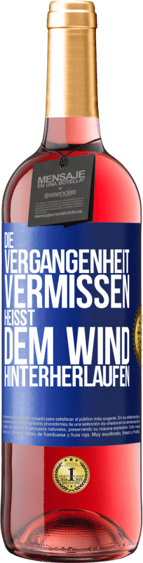 29,95 € Kostenloser Versand | Roséwein ROSÉ Ausgabe Die Vergangenheit vermissen, heißt dem Wind hinterherlaufen Blaue Markierung. Anpassbares Etikett Junger Wein Ernte 2023 Tempranillo