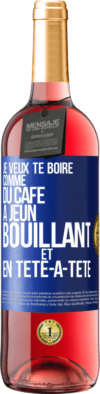 29,95 € Envoi gratuit | Vin rosé Édition ROSÉ Je veux te boire comme du café. À jeun, bouillant et en tête-à-tête Étiquette Bleue. Étiquette personnalisable Vin jeune Récolte 2024 Tempranillo