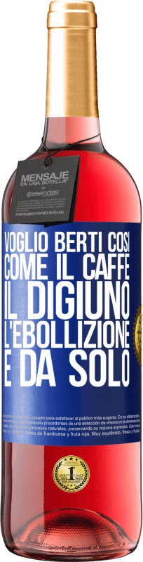 29,95 € Spedizione Gratuita | Vino rosato Edizione ROSÉ Voglio berti così, come il caffè. Il digiuno, l'ebollizione e da solo Etichetta Blu. Etichetta personalizzabile Vino giovane Raccogliere 2024 Tempranillo