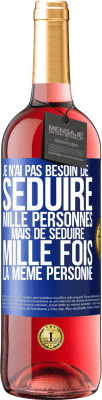 29,95 € Envoi gratuit | Vin rosé Édition ROSÉ Je n'ai pas besoin de séduire mille personnes mais de séduire mille fois la même personne Étiquette Bleue. Étiquette personnalisable Vin jeune Récolte 2023 Tempranillo