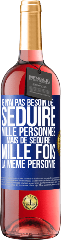 29,95 € Envoi gratuit | Vin rosé Édition ROSÉ Je n'ai pas besoin de séduire mille personnes mais de séduire mille fois la même personne Étiquette Bleue. Étiquette personnalisable Vin jeune Récolte 2024 Tempranillo