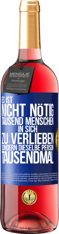 29,95 € Kostenloser Versand | Roséwein ROSÉ Ausgabe Es ist nicht nötig, tausend Menschen in sich zu verlieben, sondern dieselbe Person tausendmal Blaue Markierung. Anpassbares Etikett Junger Wein Ernte 2024 Tempranillo