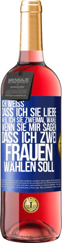 29,95 € Kostenloser Versand | Roséwein ROSÉ Ausgabe Ich weiß, dass ich sie liebe, weil ich sie zweimal wähle, wenn sie mir sagen, dass ich zwei Frauen wählen soll Blaue Markierung. Anpassbares Etikett Junger Wein Ernte 2024 Tempranillo