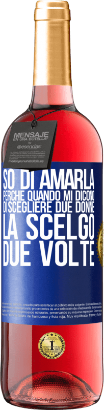 29,95 € Spedizione Gratuita | Vino rosato Edizione ROSÉ So di amarla perché quando mi dicono di scegliere due donne la scelgo due volte Etichetta Blu. Etichetta personalizzabile Vino giovane Raccogliere 2024 Tempranillo