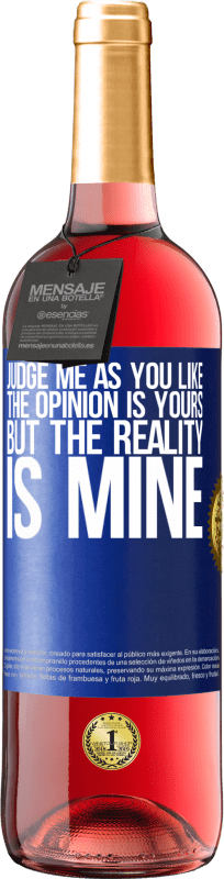 29,95 € Free Shipping | Rosé Wine ROSÉ Edition Judge me as you like. The opinion is yours, but the reality is mine Blue Label. Customizable label Young wine Harvest 2023 Tempranillo