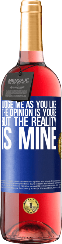 29,95 € Free Shipping | Rosé Wine ROSÉ Edition Judge me as you like. The opinion is yours, but the reality is mine Blue Label. Customizable label Young wine Harvest 2024 Tempranillo