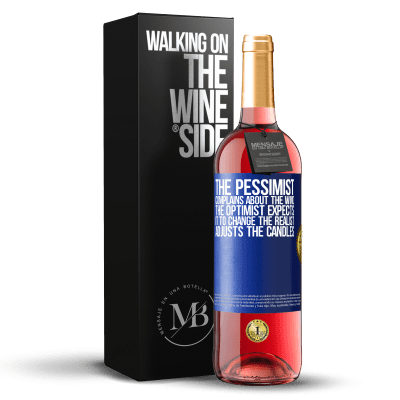 «The pessimist complains about the wind The optimist expects it to change The realist adjusts the candles» ROSÉ Edition