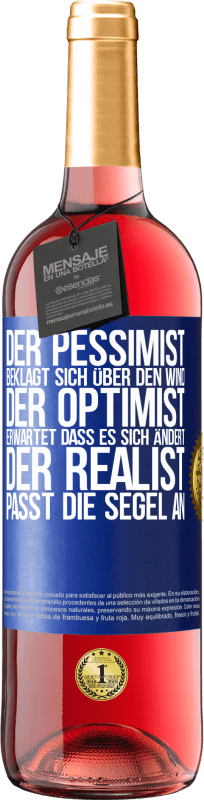 29,95 € Kostenloser Versand | Roséwein ROSÉ Ausgabe Der Pessimist beklagt sich über den Wind, der Optimist erwartet, dass es sich ändert, der Realist passt die Segel an Blaue Markierung. Anpassbares Etikett Junger Wein Ernte 2024 Tempranillo