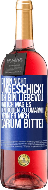 29,95 € Kostenloser Versand | Roséwein ROSÉ Ausgabe Ich bin nicht ungeschickt, ich bin liebevoll, und ich mag es, den Boden zu umarmen, wenn er mich darum bittet Blaue Markierung. Anpassbares Etikett Junger Wein Ernte 2024 Tempranillo