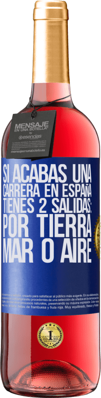 29,95 € Envío gratis | Vino Rosado Edición ROSÉ Si acabas una carrera en España tienes 3 salidas: por tierra, mar o aire Etiqueta Azul. Etiqueta personalizable Vino joven Cosecha 2024 Tempranillo