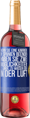 29,95 € Kostenloser Versand | Roséwein ROSÉ Ausgabe Wenn Sie ein Rennen in Spanien beenden, haben Sie 3 Starts: zu Land, zu Wasser oder in der Luft Blaue Markierung. Anpassbares Etikett Junger Wein Ernte 2024 Tempranillo